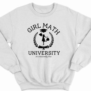 Girl Math University Its basically free funny White Sweatshirt